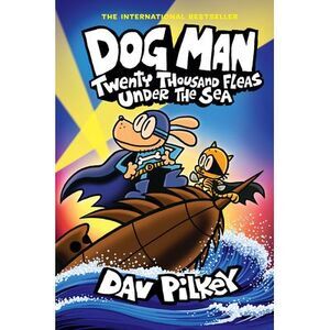 Dog Man: Twenty Thousand Fleas Under the Sea: A Graphic Novel (Dog Man #11): Fro